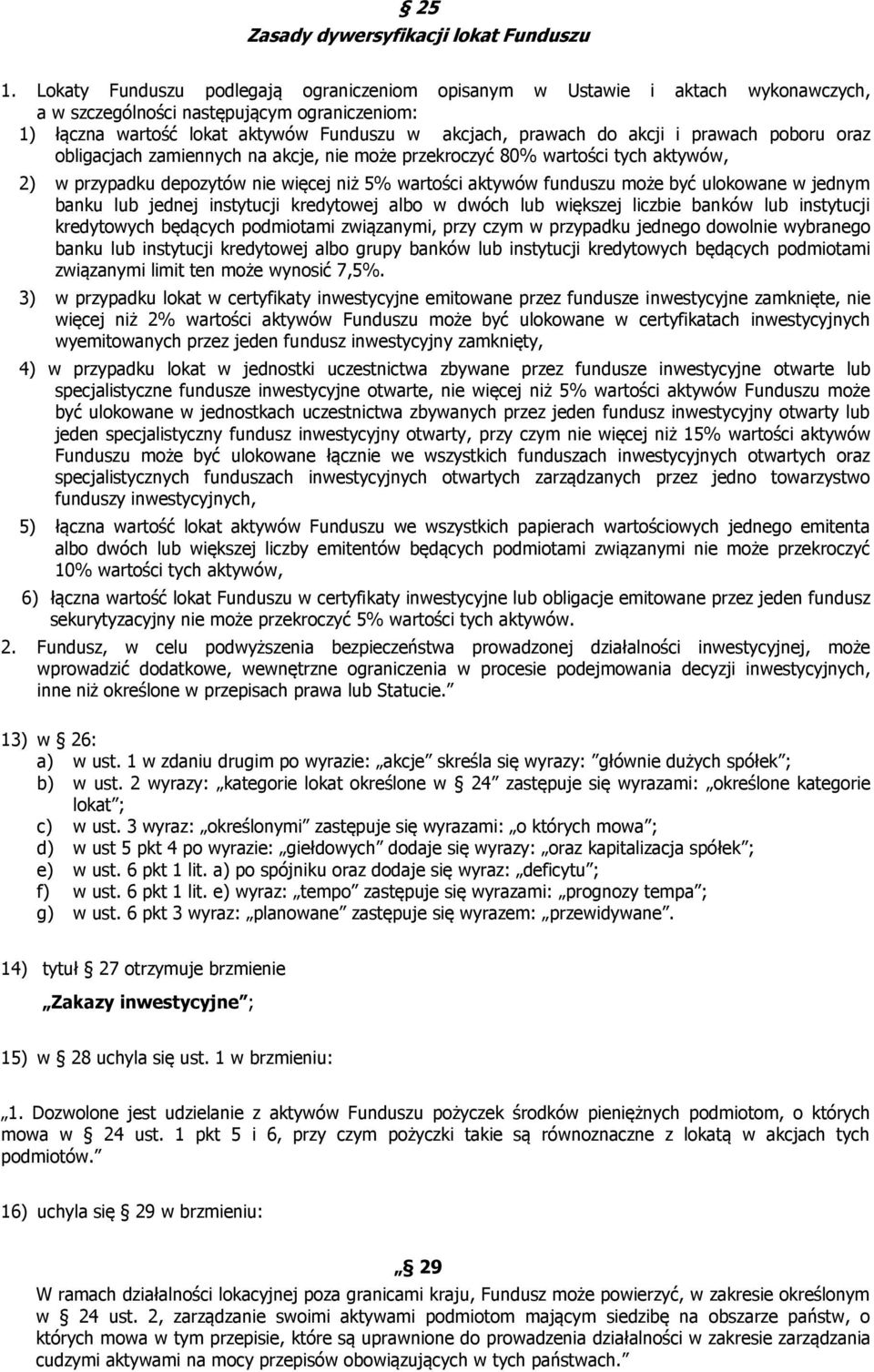 prawach poboru oraz obligacjach zamiennych na akcje, nie może przekroczyć 80% wartości tych aktywów, 2) w przypadku depozytów nie więcej niż 5% wartości aktywów funduszu może być ulokowane w jednym