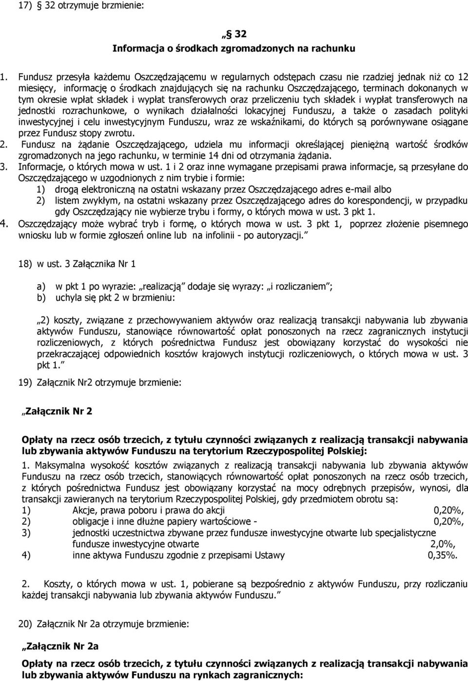 w tym okresie wpłat składek i wypłat transferowych oraz przeliczeniu tych składek i wypłat transferowych na jednostki rozrachunkowe, o wynikach działalności lokacyjnej Funduszu, a także o zasadach