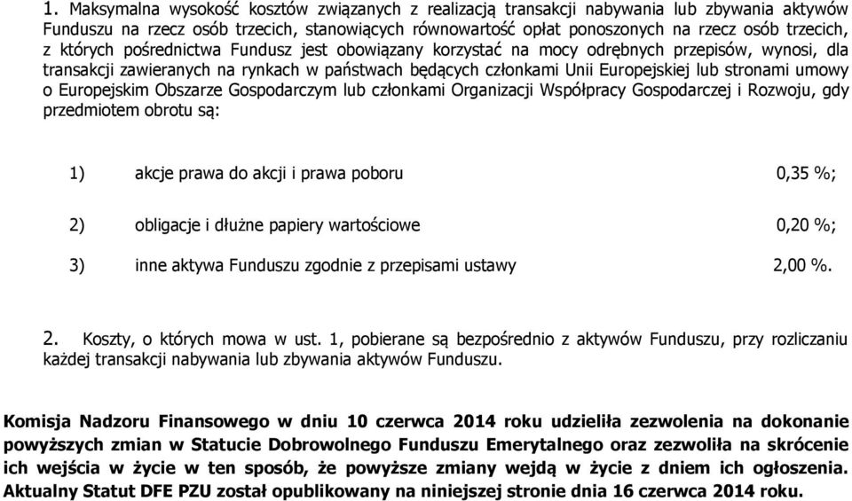 Europejskim Obszarze Gospodarczym lub członkami Organizacji Współpracy Gospodarczej i Rozwoju, gdy przedmiotem obrotu są: 1) akcje prawa do akcji i prawa poboru 0,35 %; 2) obligacje i dłużne papiery