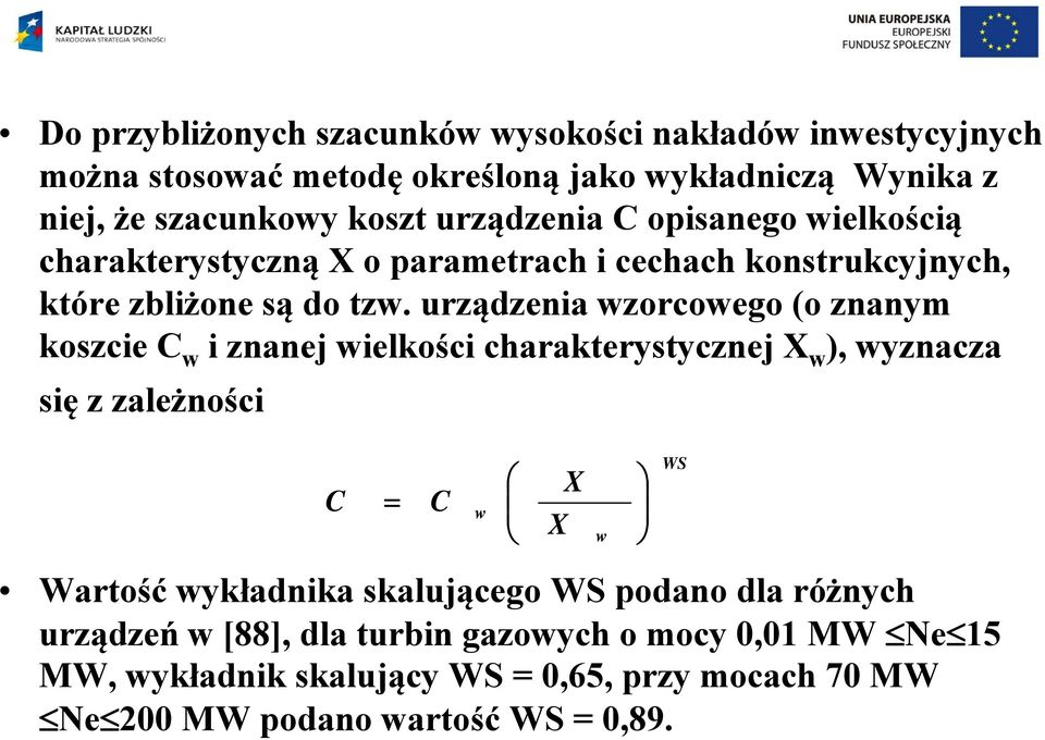 urządzenia wzorcowego (o znanym koszcie w i znanej wielkości charakerysycznej X w ), wyznacza się z zależności = w Warość wykładnika