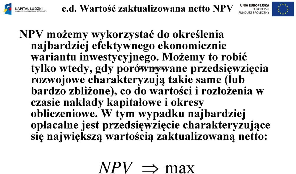 Możemy o robić ylko wedy, gdy porównywane NPV max przedsięwzięcia rozwojowe charakeryzują akie same (lub bardzo