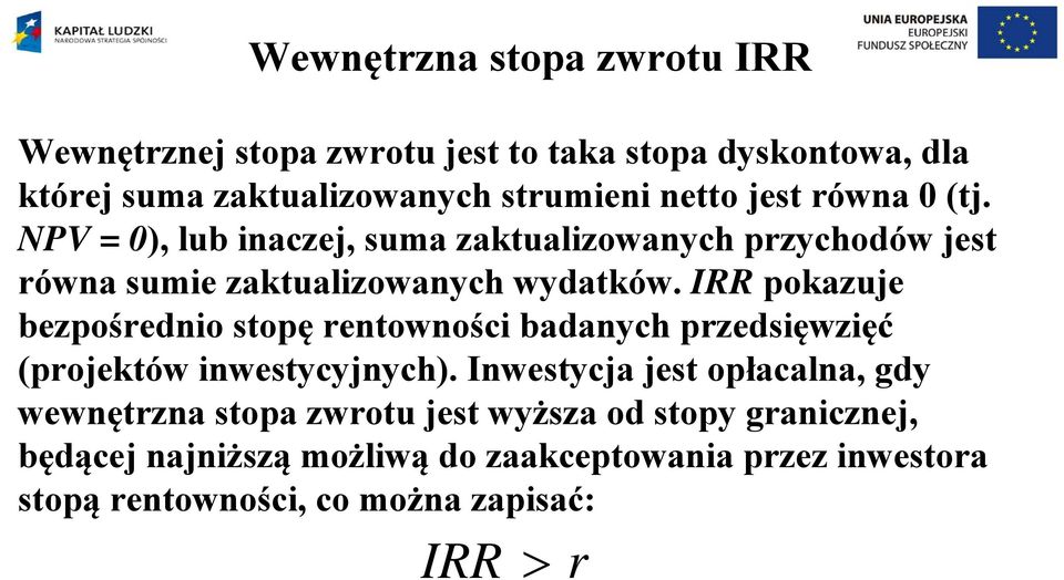 IRR pokazuje bezpośrednio sopę renowności badanych przedsięwzięć (projeków inwesycyjnych).