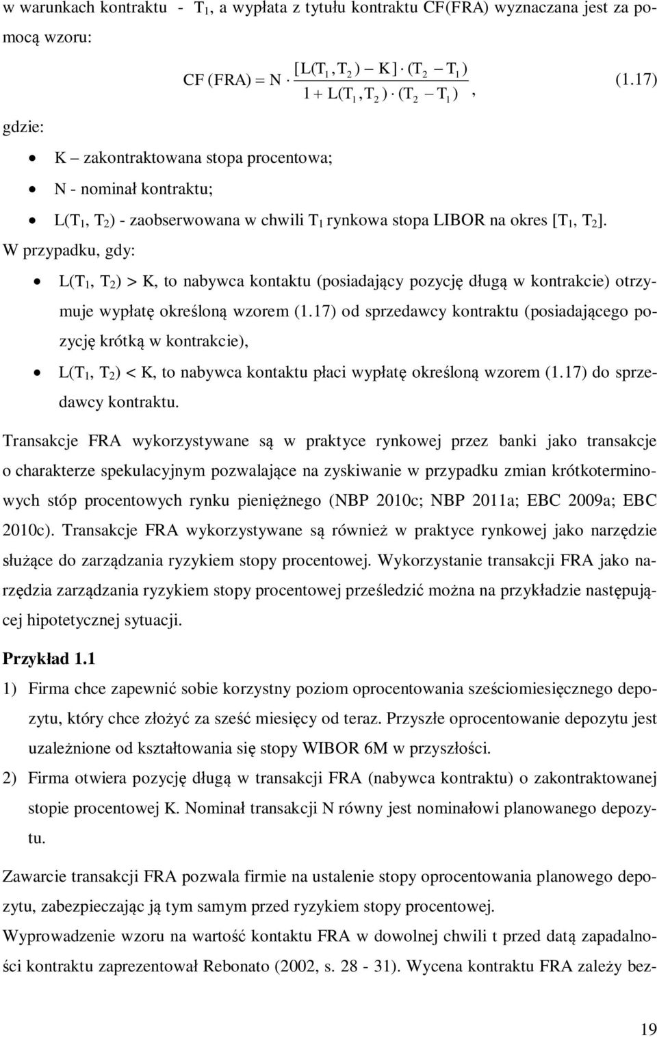 W przypadku, gdy: L, > K, o nabywca konaku posadający pozycję długą w konrakce orzymuje wypłaę określoną wzorem.