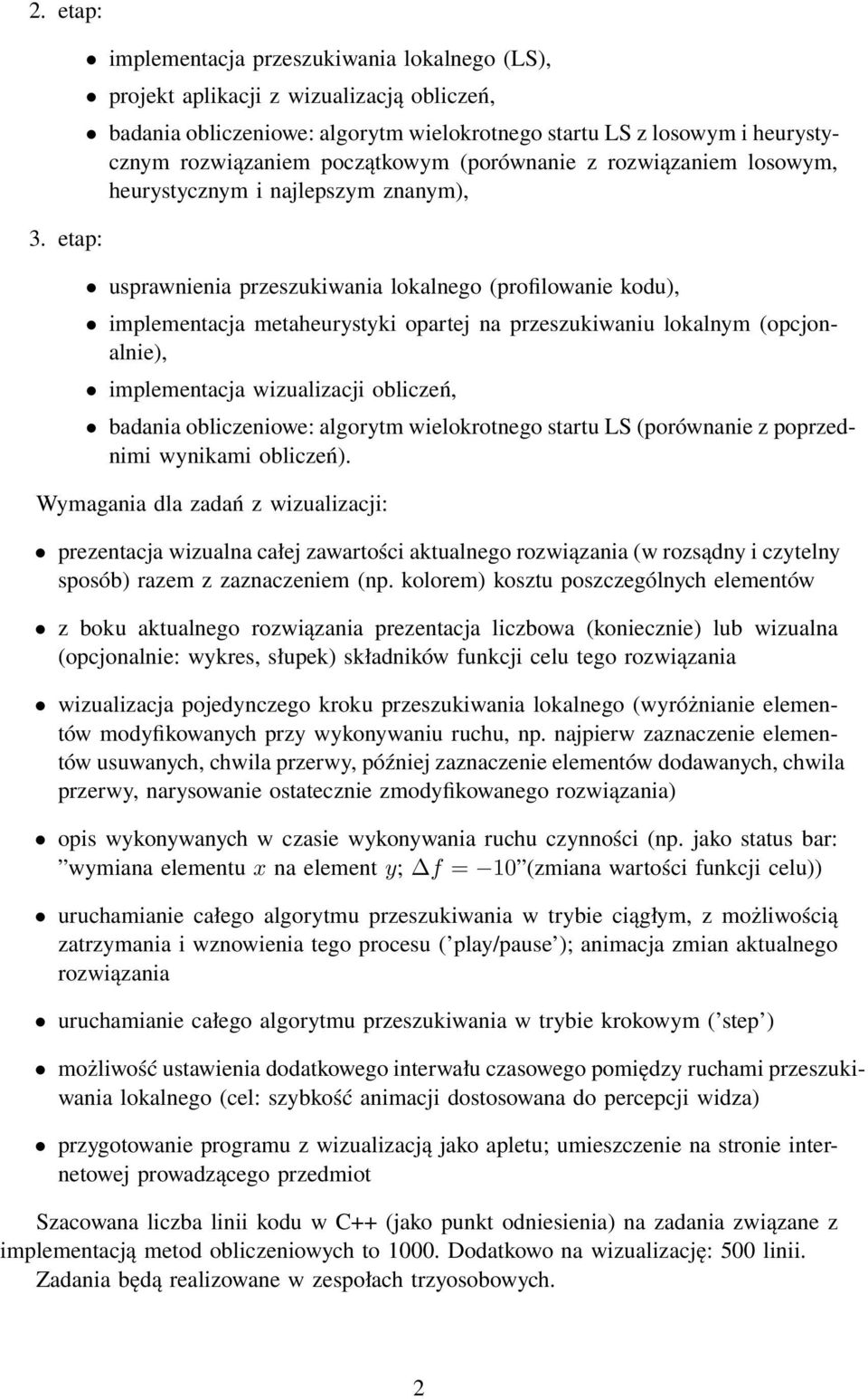 (porównanie z rozwiązaniem losowym, heurystycznym i najlepszym znanym), usprawnienia przeszukiwania lokalnego (profilowanie kodu), implementacja metaheurystyki opartej na przeszukiwaniu lokalnym