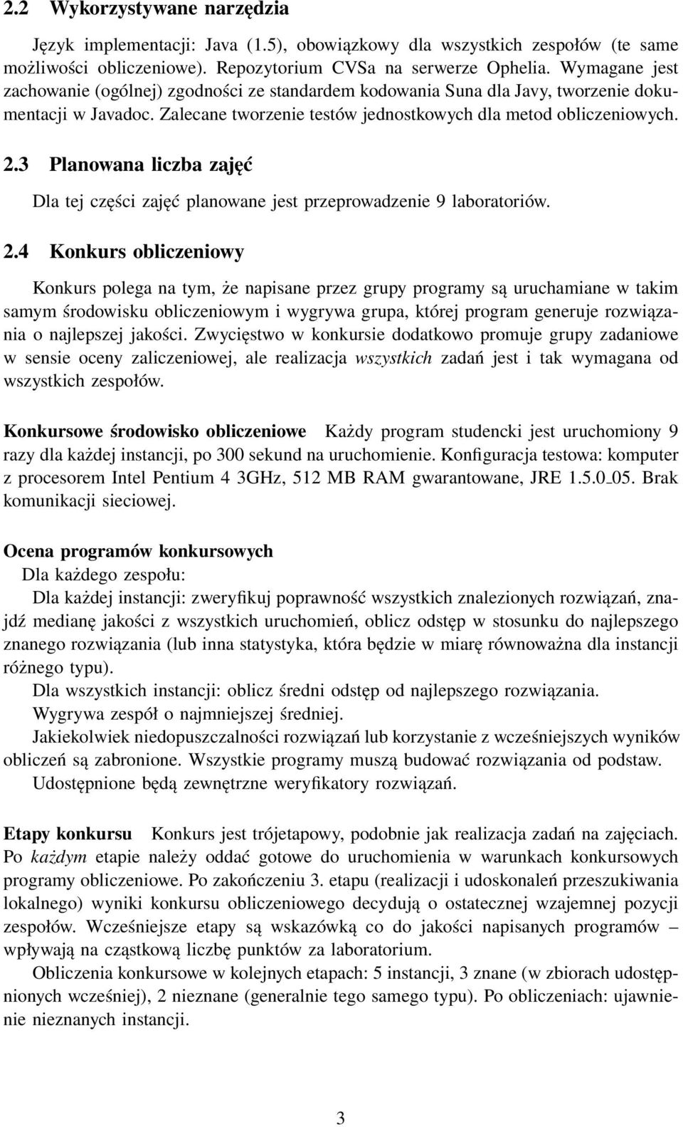 3 Planowana liczba zajęć Dla tej części zajęć planowane jest przeprowadzenie 9 laboratoriów. 2.