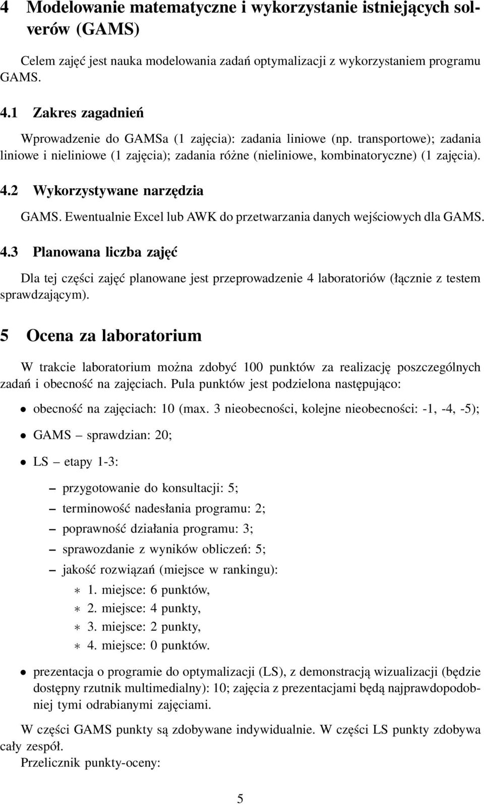 2 Wykorzystywane narzędzia GAMS. Ewentualnie Excel lub AWK do przetwarzania danych wejściowych dla GAMS. 4.