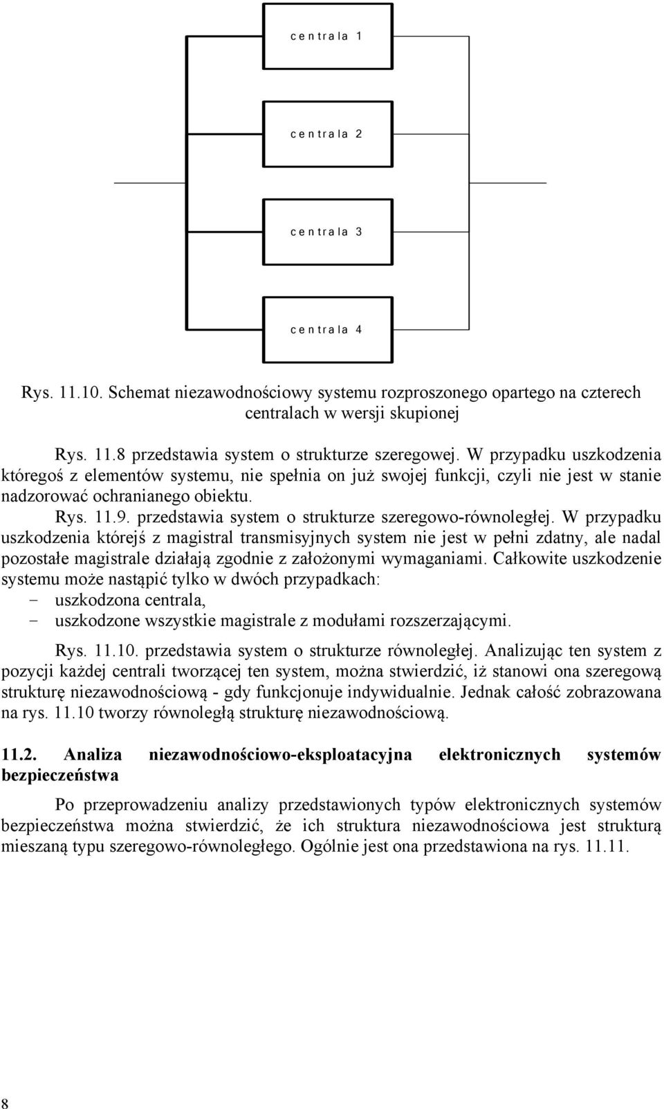 W przypadku uszkodznia kórjś z magisral ransmisyjnych sysm ni js w płni zdany, al nadal pozosał magisral działają zgodni z założonymi wymaganiami.