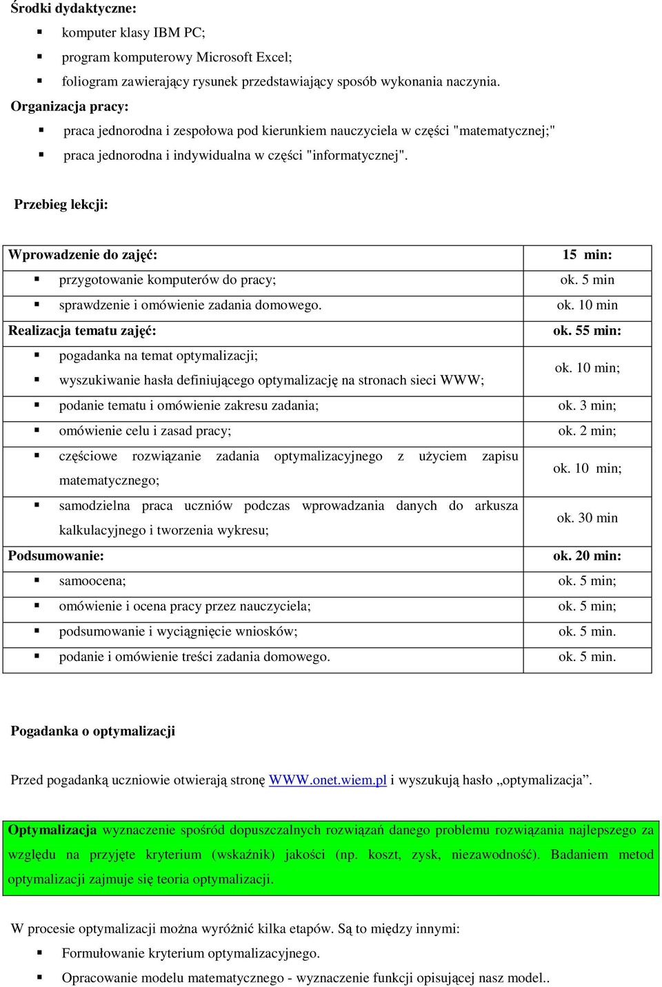 Przebieg lekcji: Wprowadzenie do zajęć: 15 min: przygotowanie komputerów do pracy; ok. 5 min sprawdzenie i omówienie zadania domowego. ok. 10 min Realizacja tematu zajęć: ok.