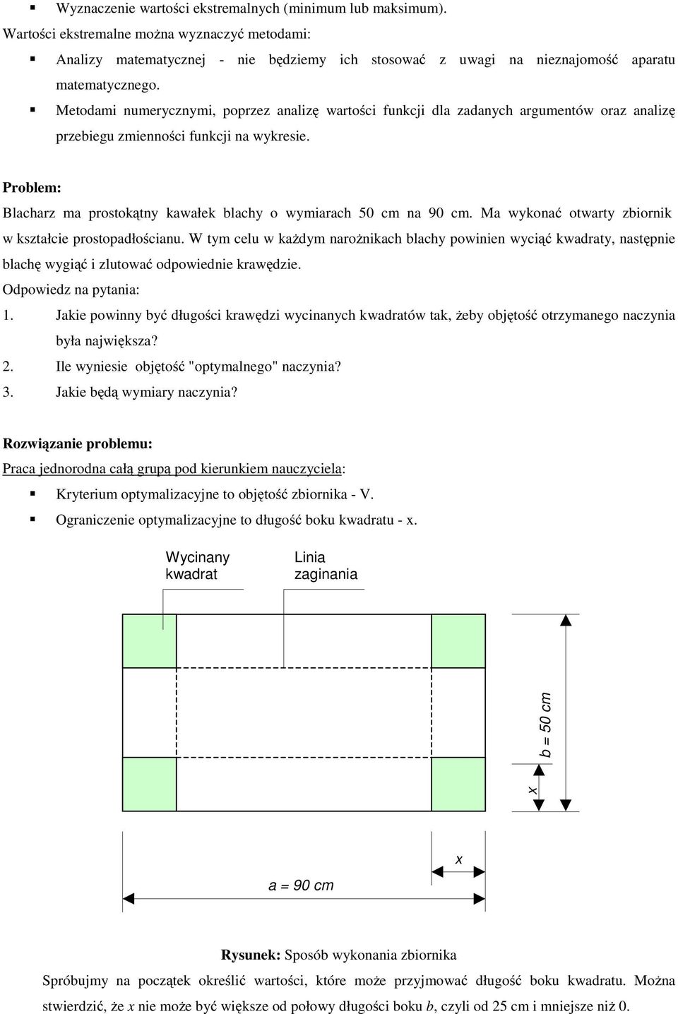 Metodami numerycznymi, poprzez analizę wartości funkcji dla zadanych argumentów oraz analizę przebiegu zmienności funkcji na wykresie.