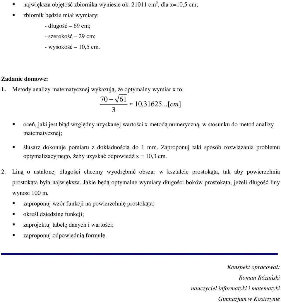 ..[ cm] 3 oceń, jaki jest błąd względny uzyskanej wartości x metodą numeryczną, w stosunku do metod analizy matematycznej; ślusarz dokonuje pomiaru z dokładnością do 1 mm.