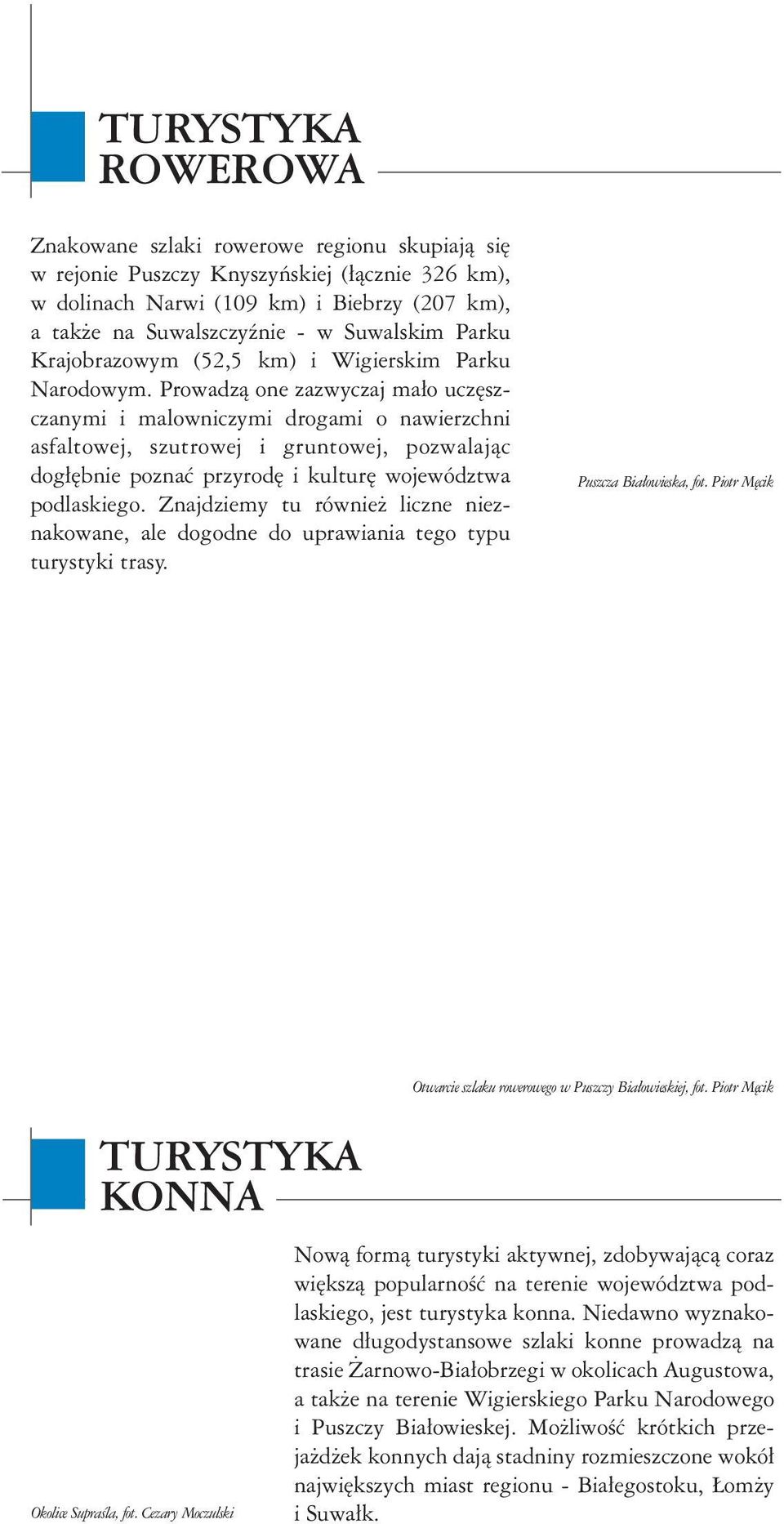 czêœci œrodkowj wyrÿni zznczj¹ siê doliny Bibrzy i Nrwi z komplksmi bgin i mokrd³ orz rozlg³ Puszcz Knyszyñsk. N po³udniu dominuj Puszcz Bi³owisk orz dolin Bugu.