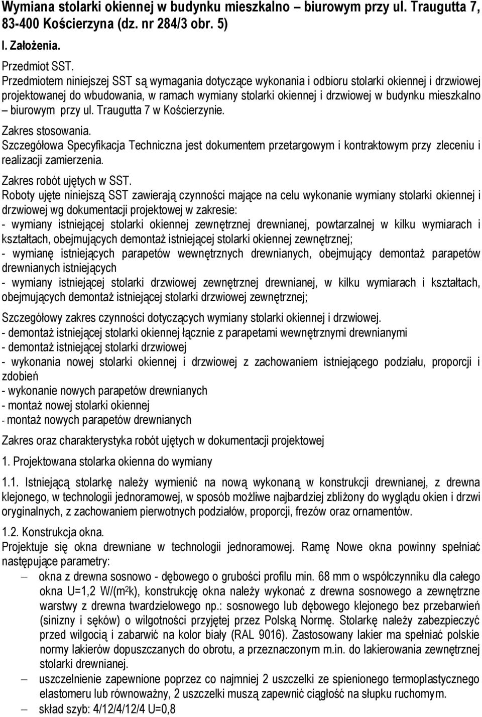 biurowym przy ul. Traugutta 7 w Kościerzynie. Zakres stosowania. Szczegółowa Specyfikacja Techniczna jest dokumentem przetargowym i kontraktowym przy zleceniu i realizacji zamierzenia.