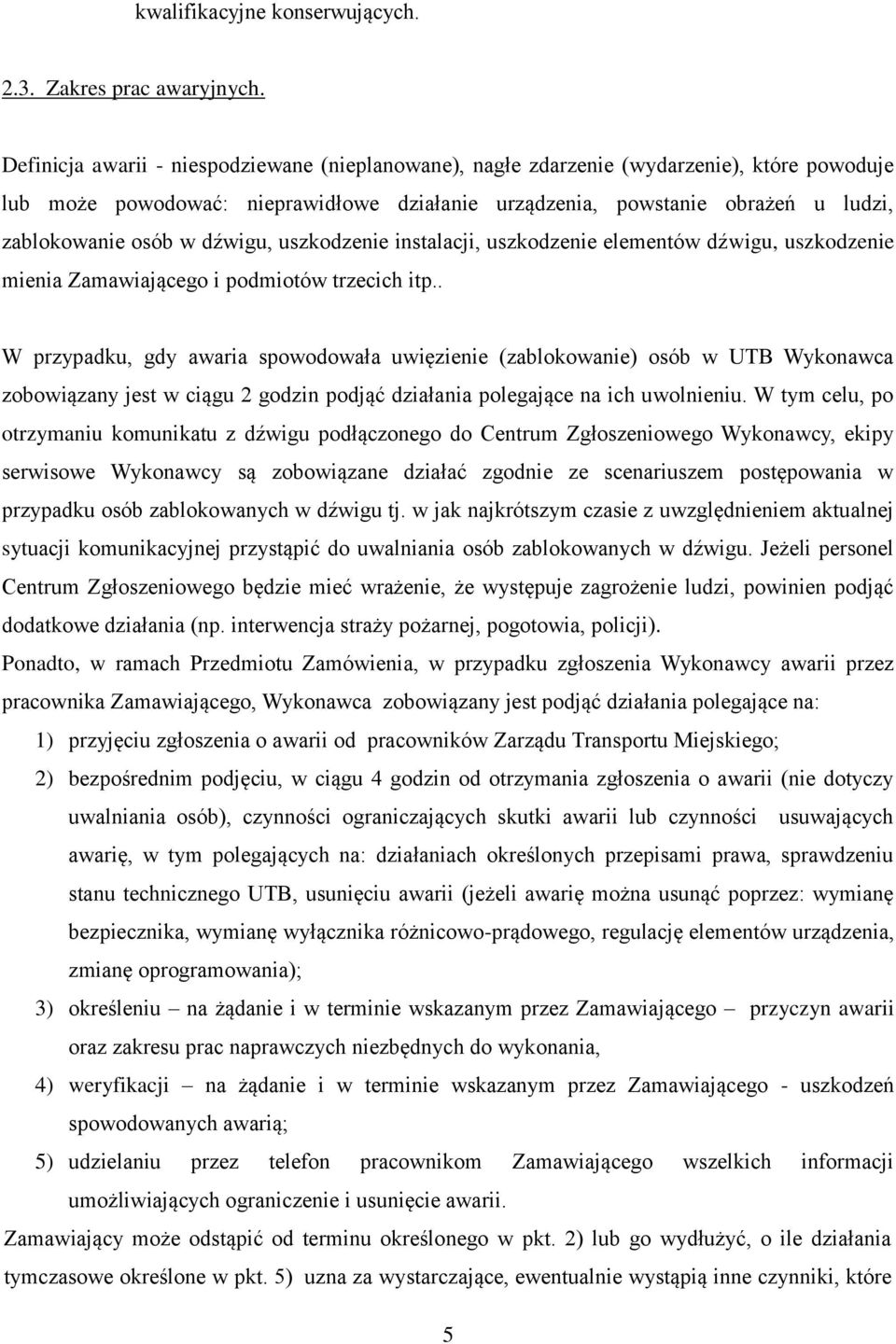 dźwigu, uszkodzenie instalacji, uszkodzenie elementów dźwigu, uszkodzenie mienia Zamawiającego i podmiotów trzecich itp.