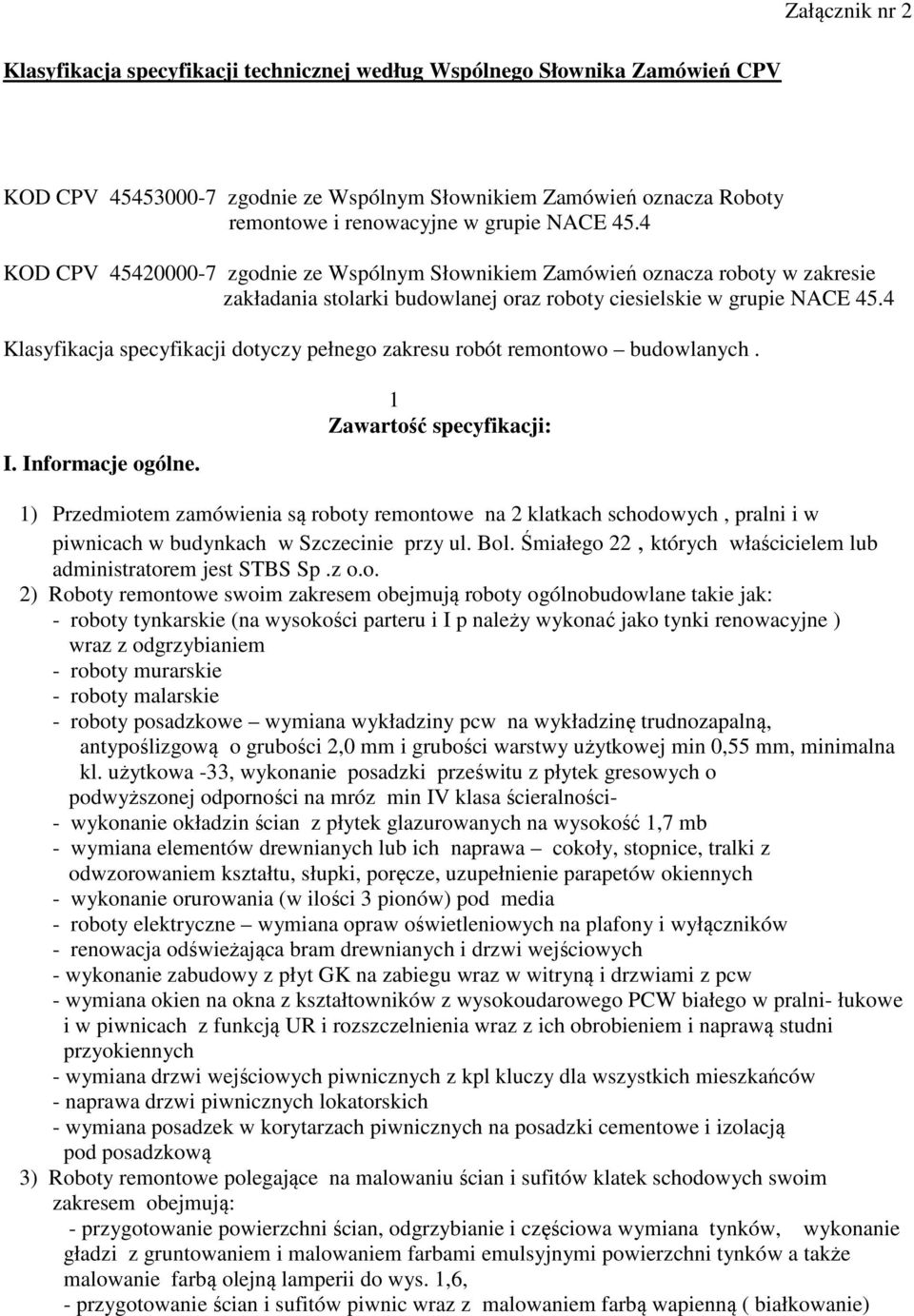 4 Klasyfikacja specyfikacji dotyczy pełnego zakresu robót remontowo budowlanych. I. Informacje ogólne.