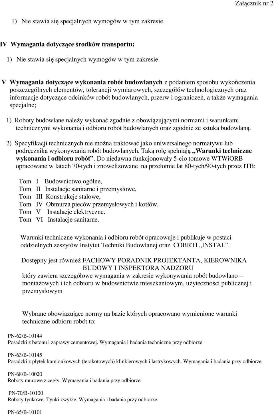 budowlanych, przerw i ograniczeń, a także wymagania specjalne; 1) Roboty budowlane należy wykonać zgodnie z obowiązującymi normami i warunkami technicznymi wykonania i odbioru robót budowlanych oraz