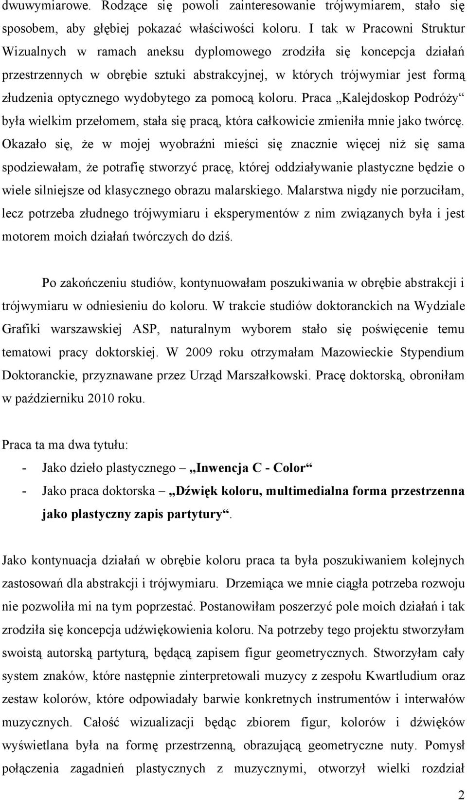 wydobytego za pomocą koloru. Praca Kalejdoskop Podróży była wielkim przełomem, stała się pracą, która całkowicie zmieniła mnie jako twórcę.