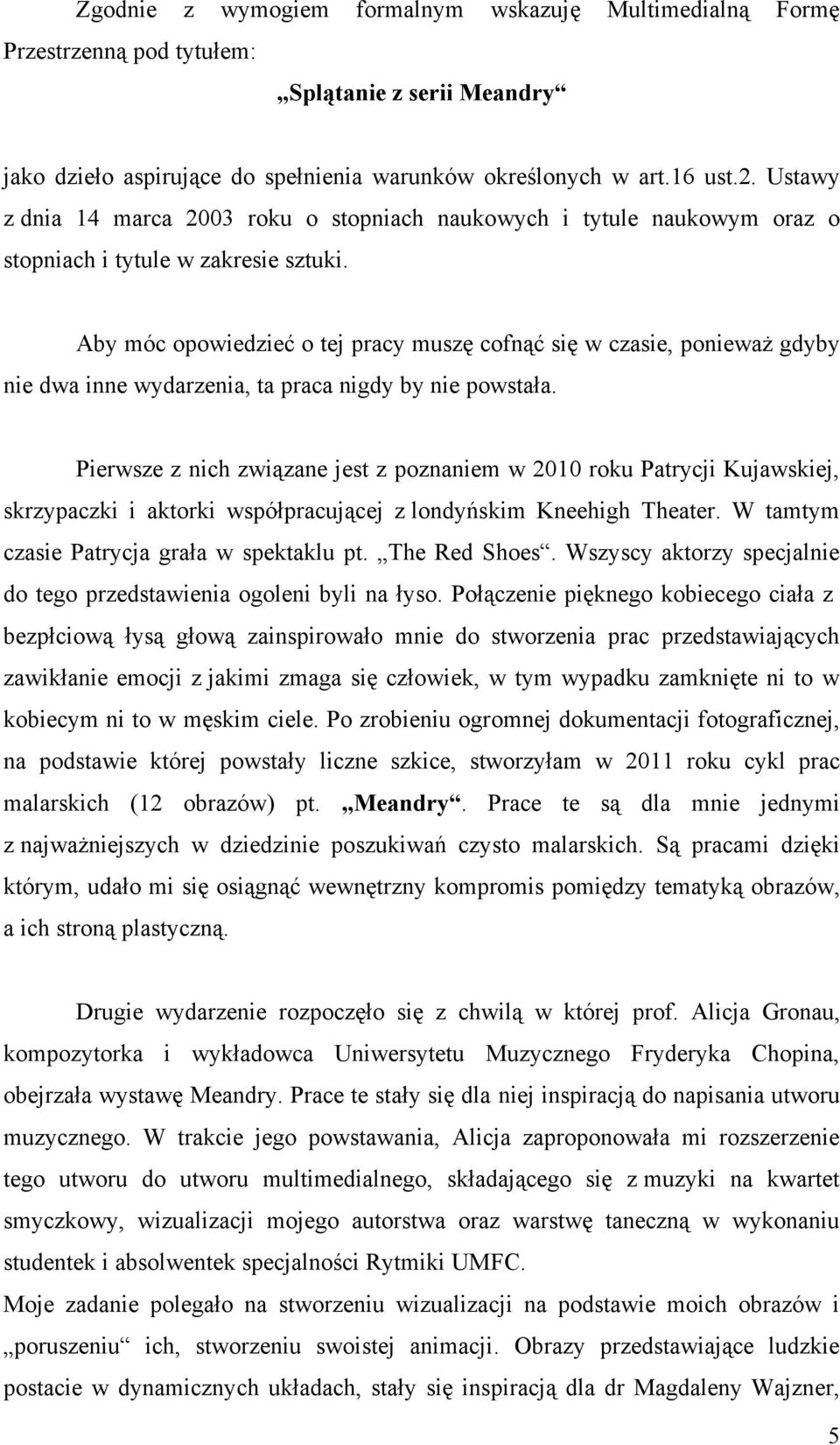 Aby móc opowiedzieć o tej pracy muszę cofnąć się w czasie, ponieważ gdyby nie dwa inne wydarzenia, ta praca nigdy by nie powstała.