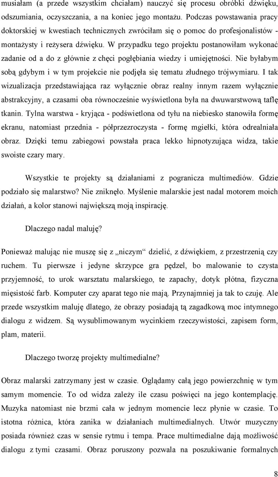 W przypadku tego projektu postanowiłam wykonać zadanie od a do z głównie z chęci pogłębiania wiedzy i umiejętności.