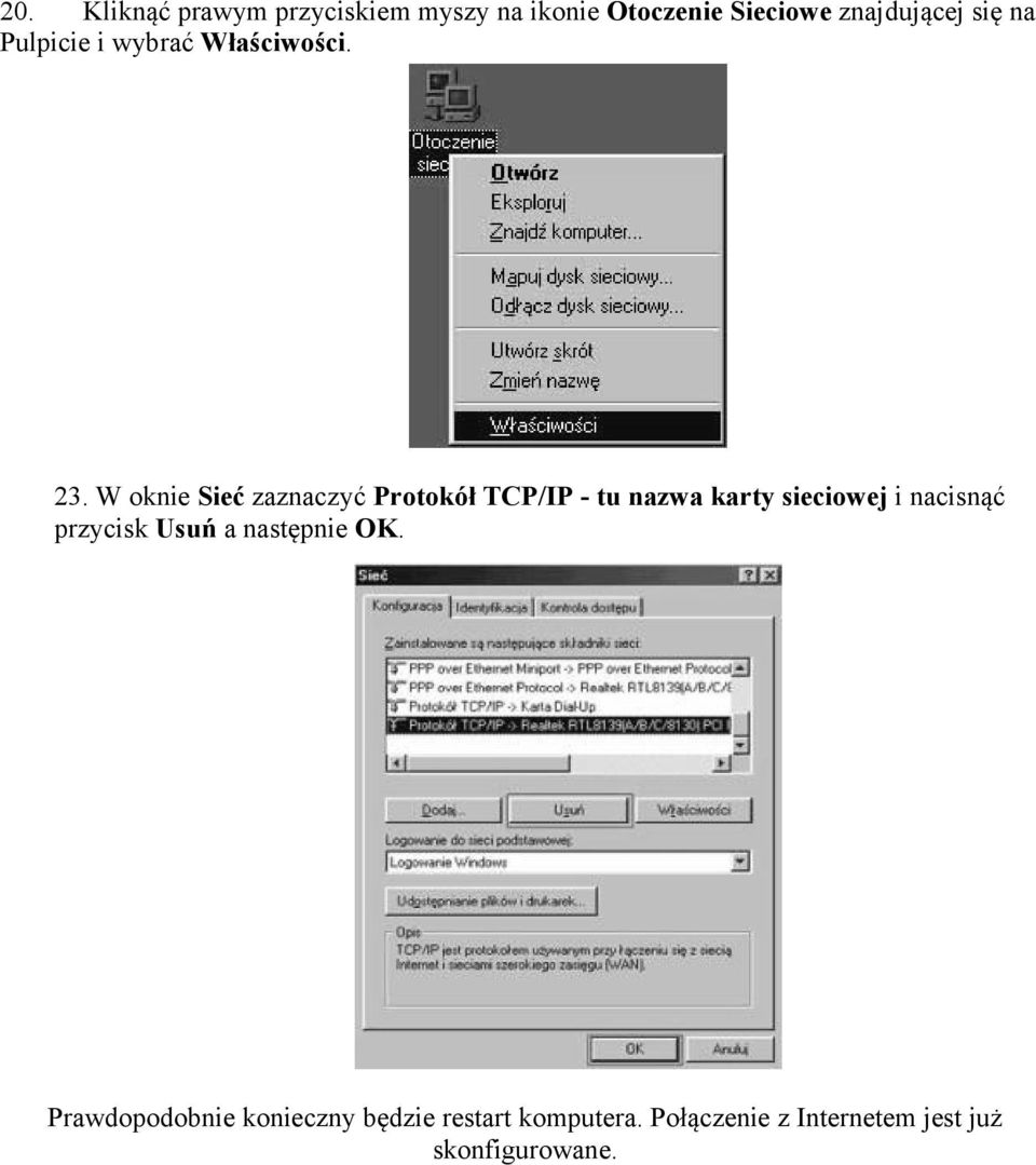 W oknie Sieć zaznaczyć Protokół TCP/IP - tu nazwa karty sieciowej i nacisnąć