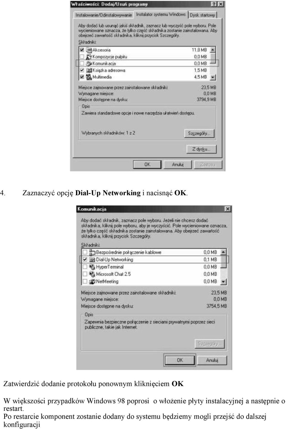 przypadków Windows 98 poprosi o włożenie płyty instalacyjnej a następnie o