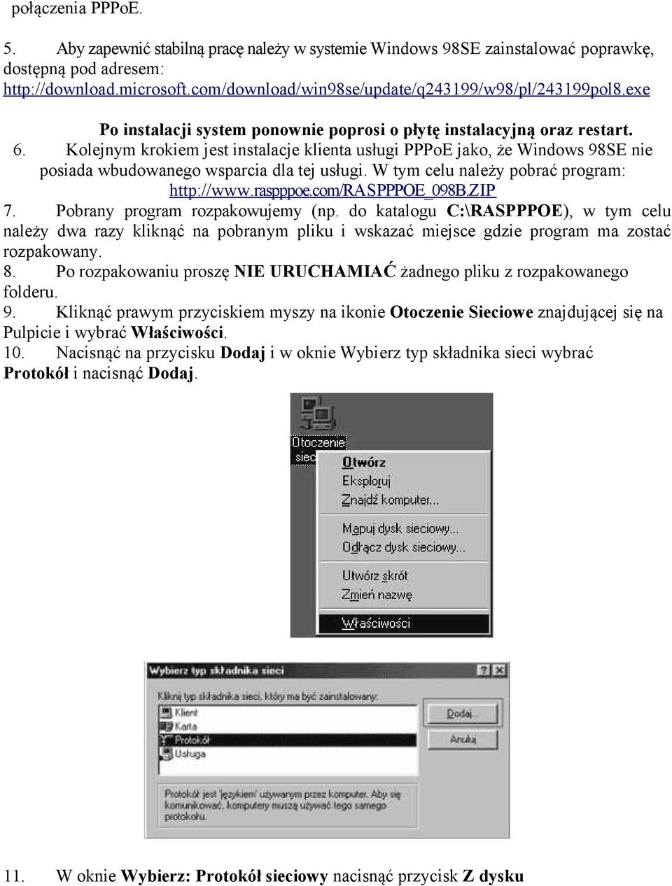 Kolejnym krokiem jest instalacje klienta usługi PPPoE jako, że Windows 98SE nie posiada wbudowanego wsparcia dla tej usługi. W tym celu należy pobrać program: http://www.raspppoe.com/ras PPPOE_098B.