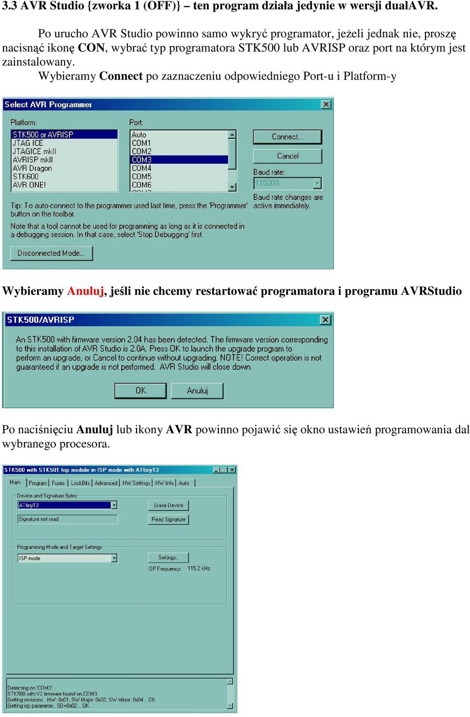 STK500 lub AVRISP oraz port na którym jest zainstalowany.