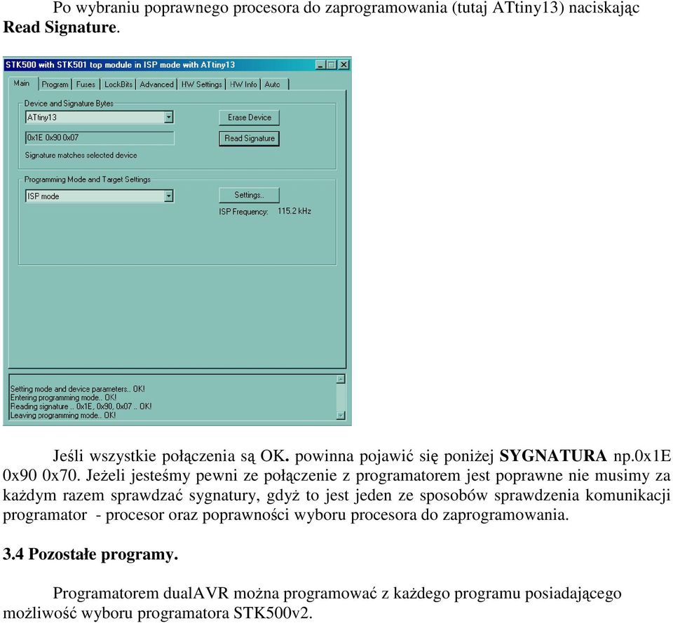 Jeżeli jesteśmy pewni ze połączenie z programatorem jest poprawne nie musimy za każdym razem sprawdzać sygnatury, gdyż to jest jeden ze