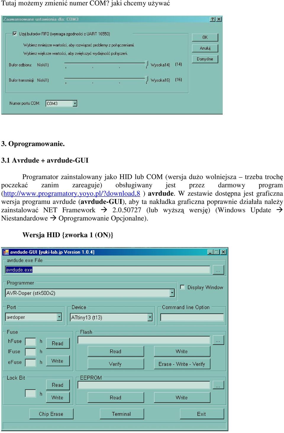 1 Avrdude + avrdude-gui Programator zainstalowany jako HID lub COM (wersja dużo wolniejsza trzeba trochę poczekać zanim zareaguje)