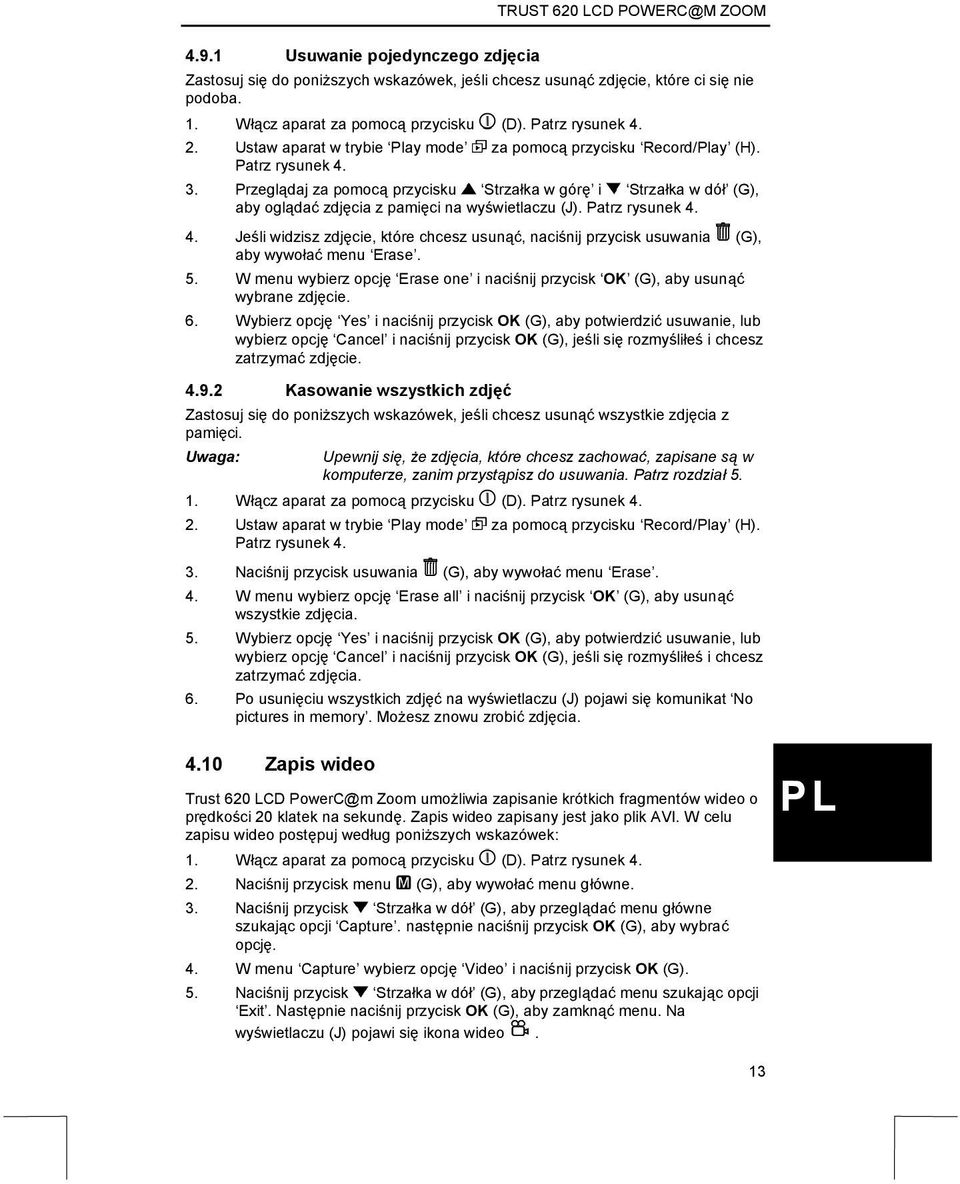 Przeglądaj za pomocą przycisku Strzałka w górę i Strzałka w dół (G), aby oglądać zdjęcia z pamięci na wyświetlaczu (J). Patrz rysunek 4.