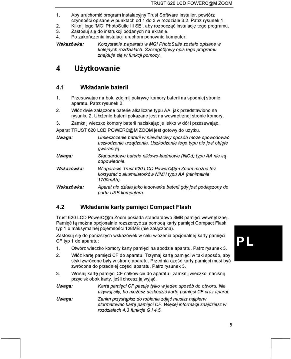 Wskazówka: 4 Użytkowanie Korzystanie z aparatu w MGI PhotoSuite zostało opisane w kolejnych rozdziałach. Szczegó0 owy opis tego programu znajduje się w funkcji pomocy. 4.1 Wkładanie baterii 1.