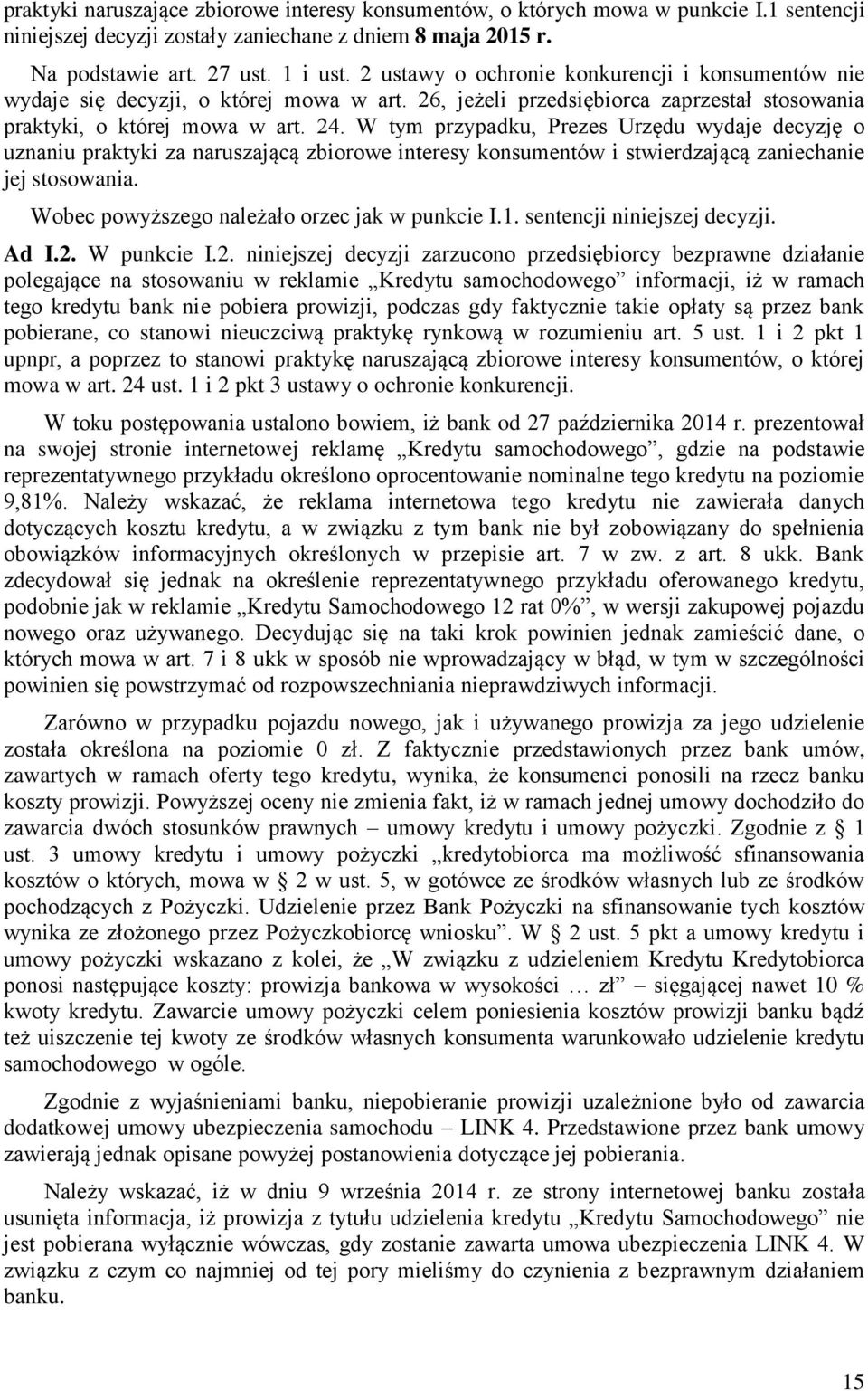 W tym przypadku, Prezes Urzędu wydaje decyzję o uznaniu praktyki za naruszającą zbiorowe interesy konsumentów i stwierdzającą zaniechanie jej stosowania.