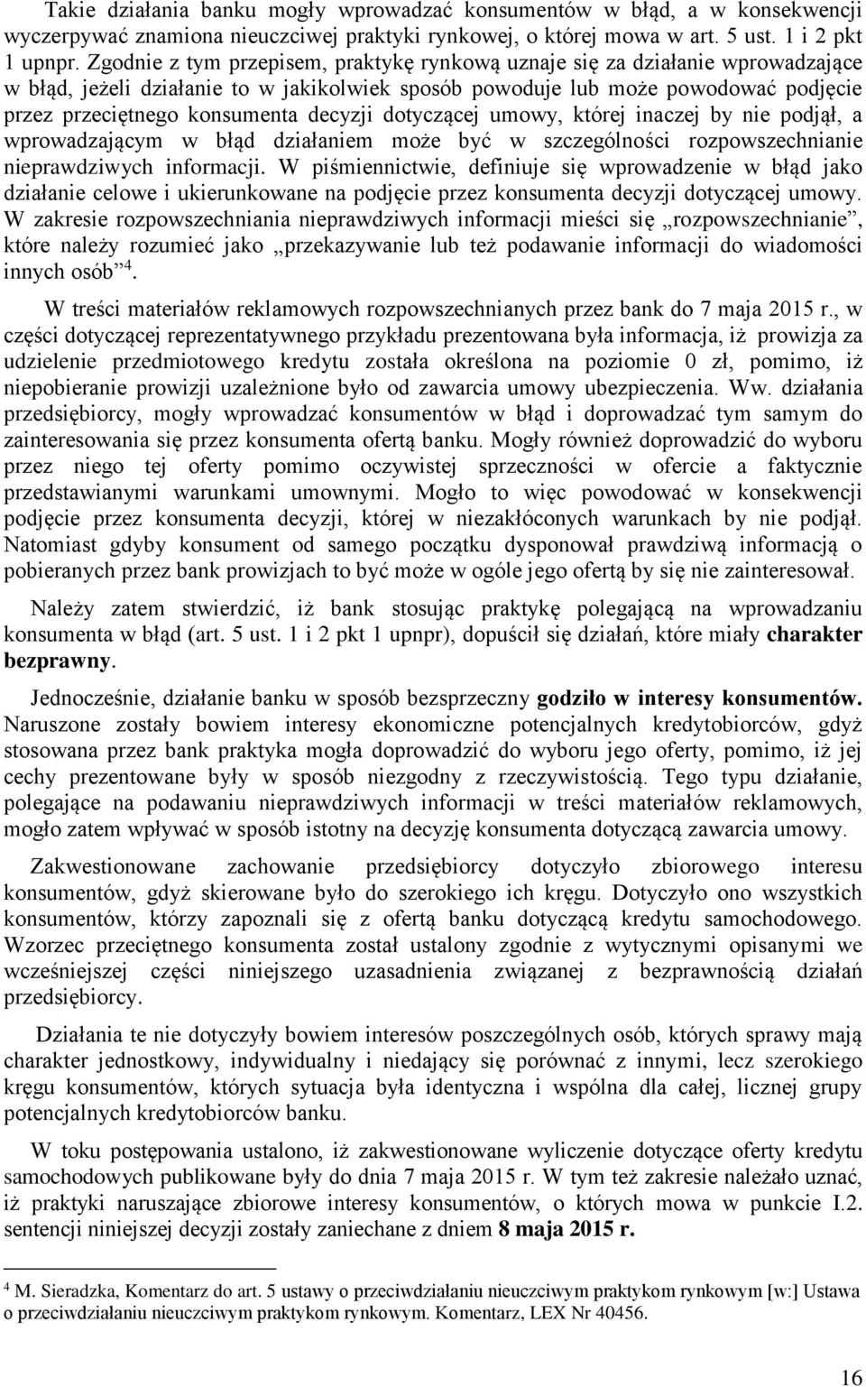 decyzji dotyczącej umowy, której inaczej by nie podjął, a wprowadzającym w błąd działaniem może być w szczególności rozpowszechnianie nieprawdziwych informacji.