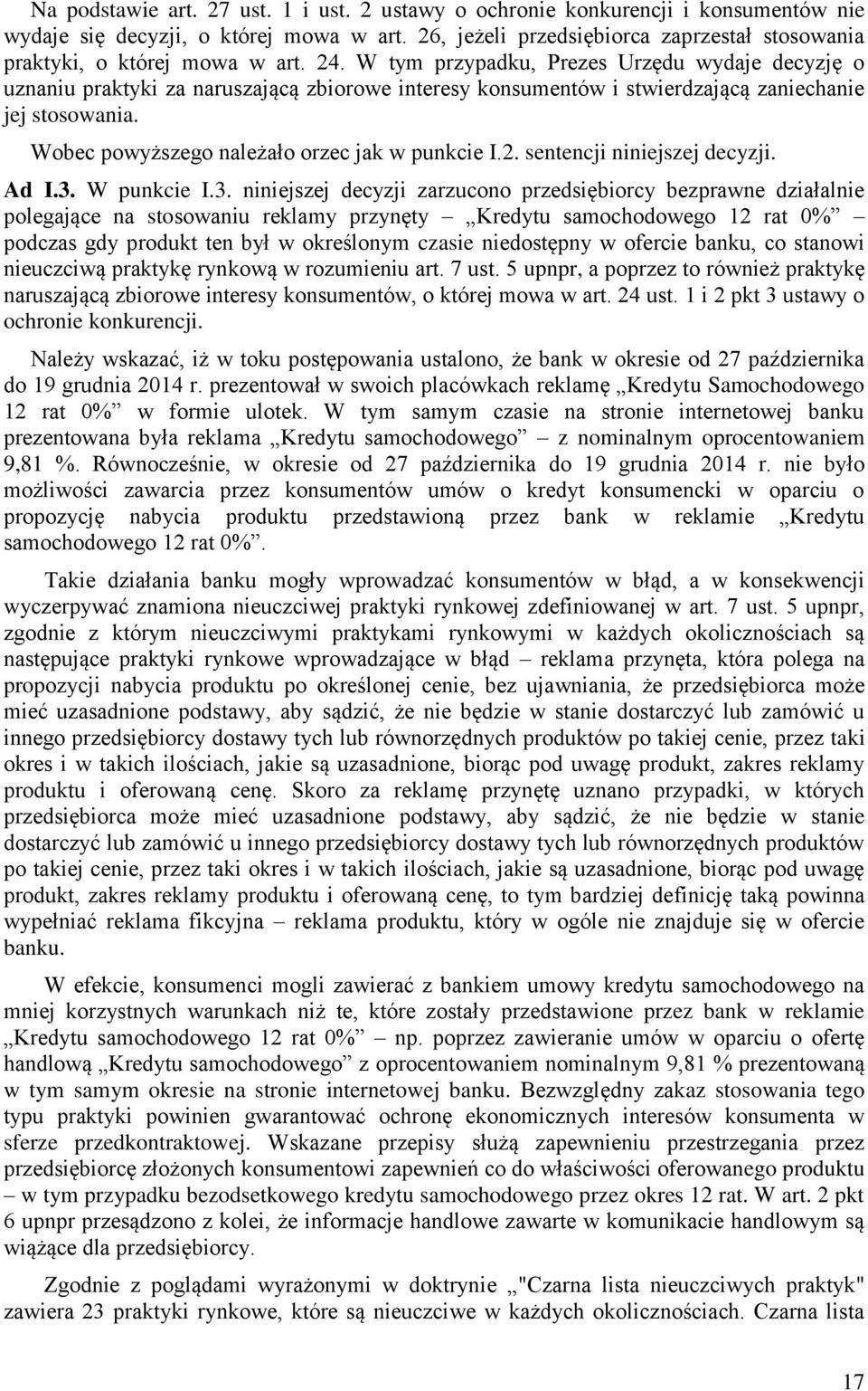 W tym przypadku, Prezes Urzędu wydaje decyzję o uznaniu praktyki za naruszającą zbiorowe interesy konsumentów i stwierdzającą zaniechanie jej stosowania.