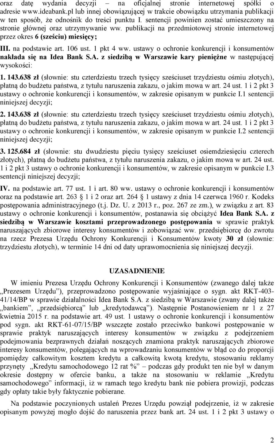 publikacji na przedmiotowej stronie internetowej przez okres 6 (sześciu) miesięcy; III. na podstawie art. 106 ust. 1 pkt 4 ww. ustawy o ochronie konkurencji i konsumentów nakłada się na Idea Bank S.A.