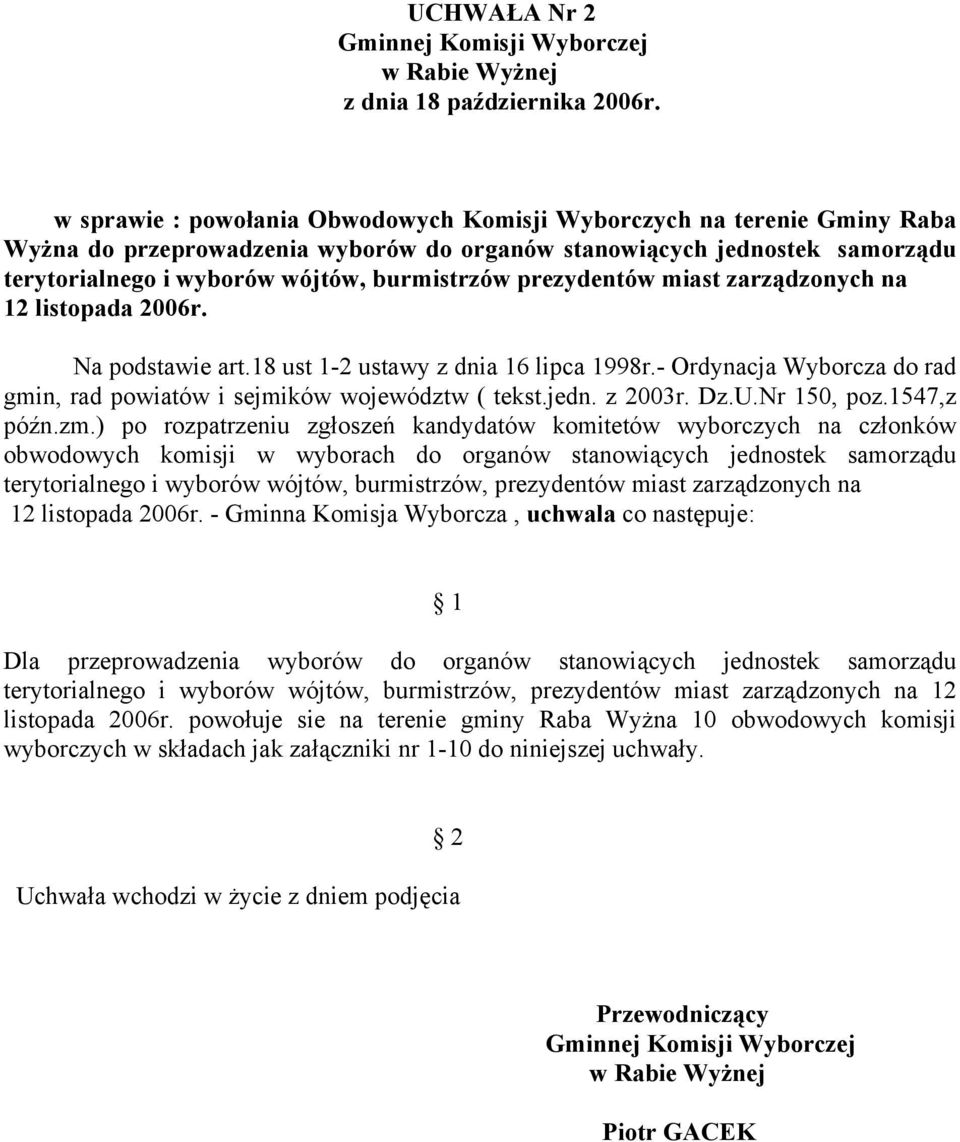 prezydentów miast zarządzonych na 12 listopada 2006r. Na podstawie art.18 ust 1-2 ustawy z dnia 16 lipca 1998r.- Ordynacja Wyborcza do rad gmin, rad powiatów i sejmików województw ( tekst.jedn.