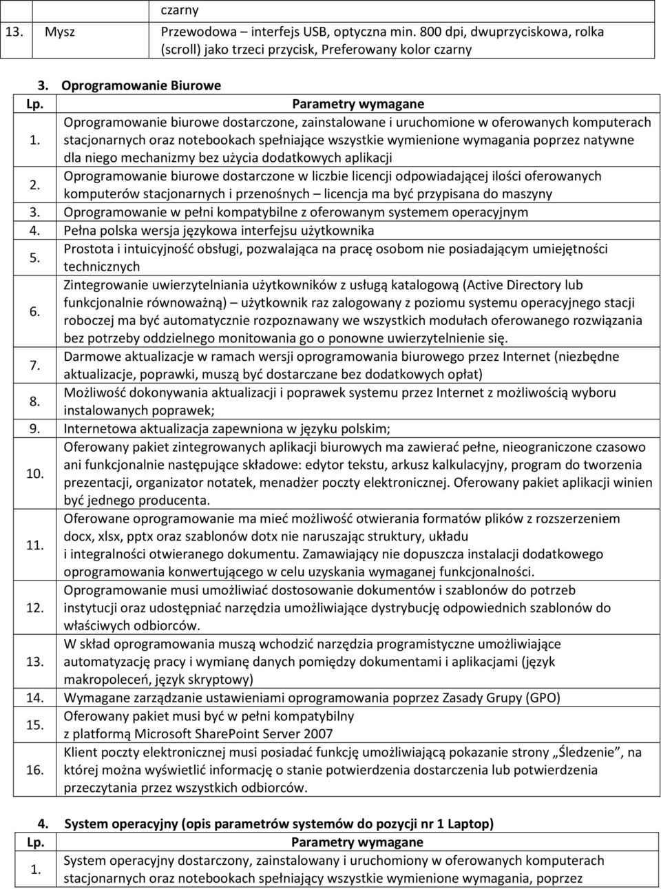 stacjonarnych oraz notebookach spełniające wszystkie wymienione wymagania poprzez natywne dla niego mechanizmy bez użycia dodatkowych aplikacji Oprogramowanie biurowe dostarczone w liczbie licencji