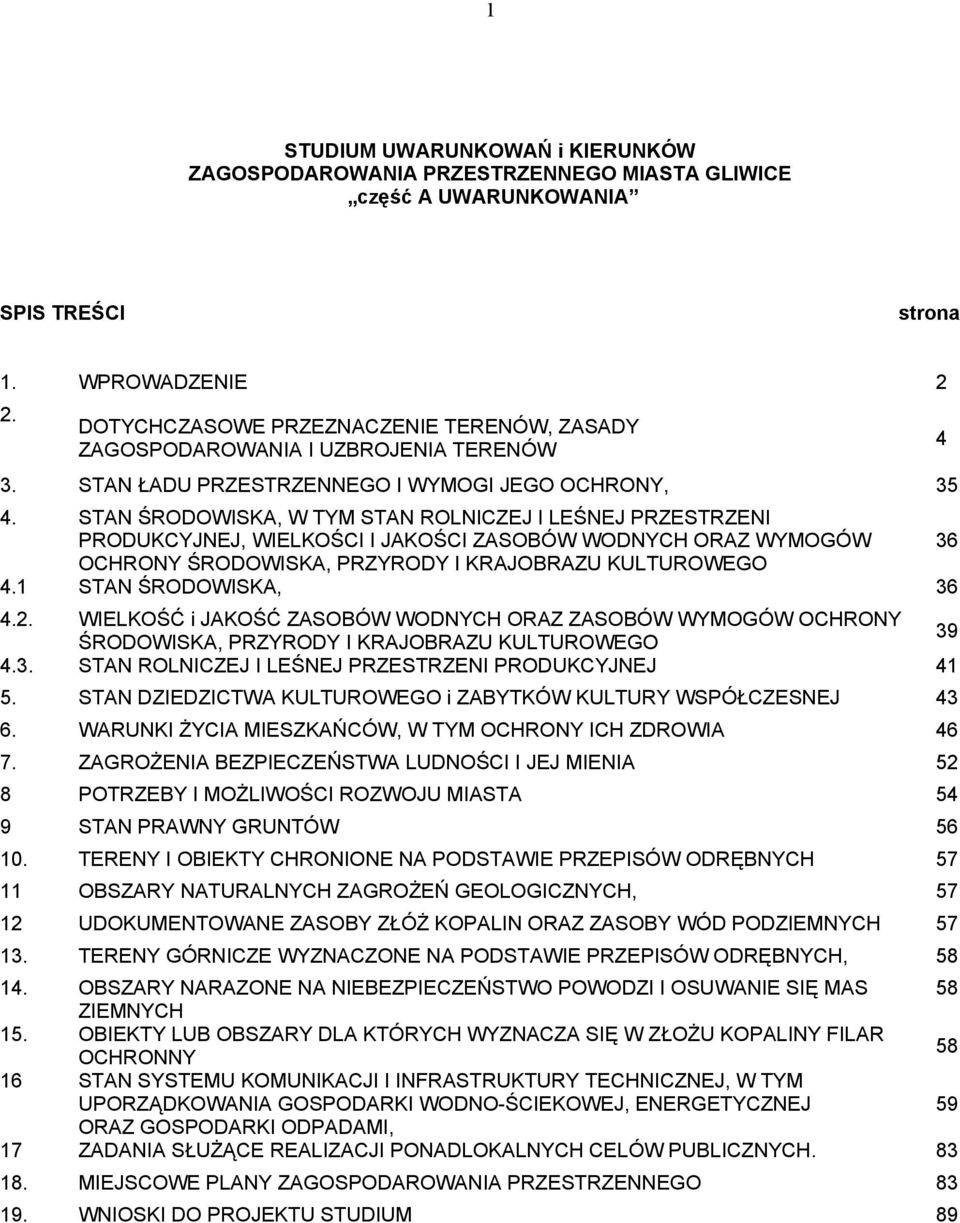 STAN ŚRODOWISKA, W TYM STAN ROLNICZEJ I LEŚNEJ PRZESTRZENI PRODUKCYJNEJ, WIELKOŚCI I JAKOŚCI ZASOBÓW WODNYCH ORAZ WYMOGÓW 36 OCHRONY ŚRODOWISKA, PRZYRODY I KRAJOBRAZU KULTUROWEGO 4.
