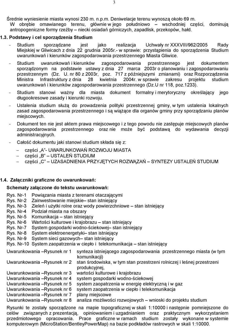 Podstawy i cel sporządzenia Studium - Studium sporządzane jest jako realizacja Uchwały nr XXXVIII/962/2005 Rady Miejskiej w Gliwicach z dnia 22 grudnia 2005r.