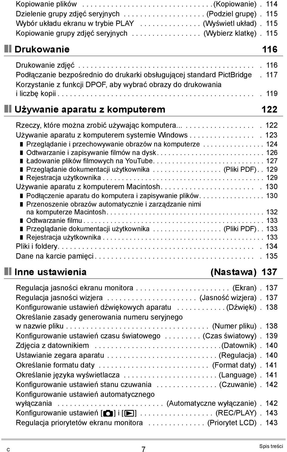 117 Korzystanie z funkcji DPOF, aby wybrać obrazy do drukowania i liczbę kopii................................................. 119 Używanie aparatu z komputerem 122 Rzeczy, które można zrobić używając komputera.