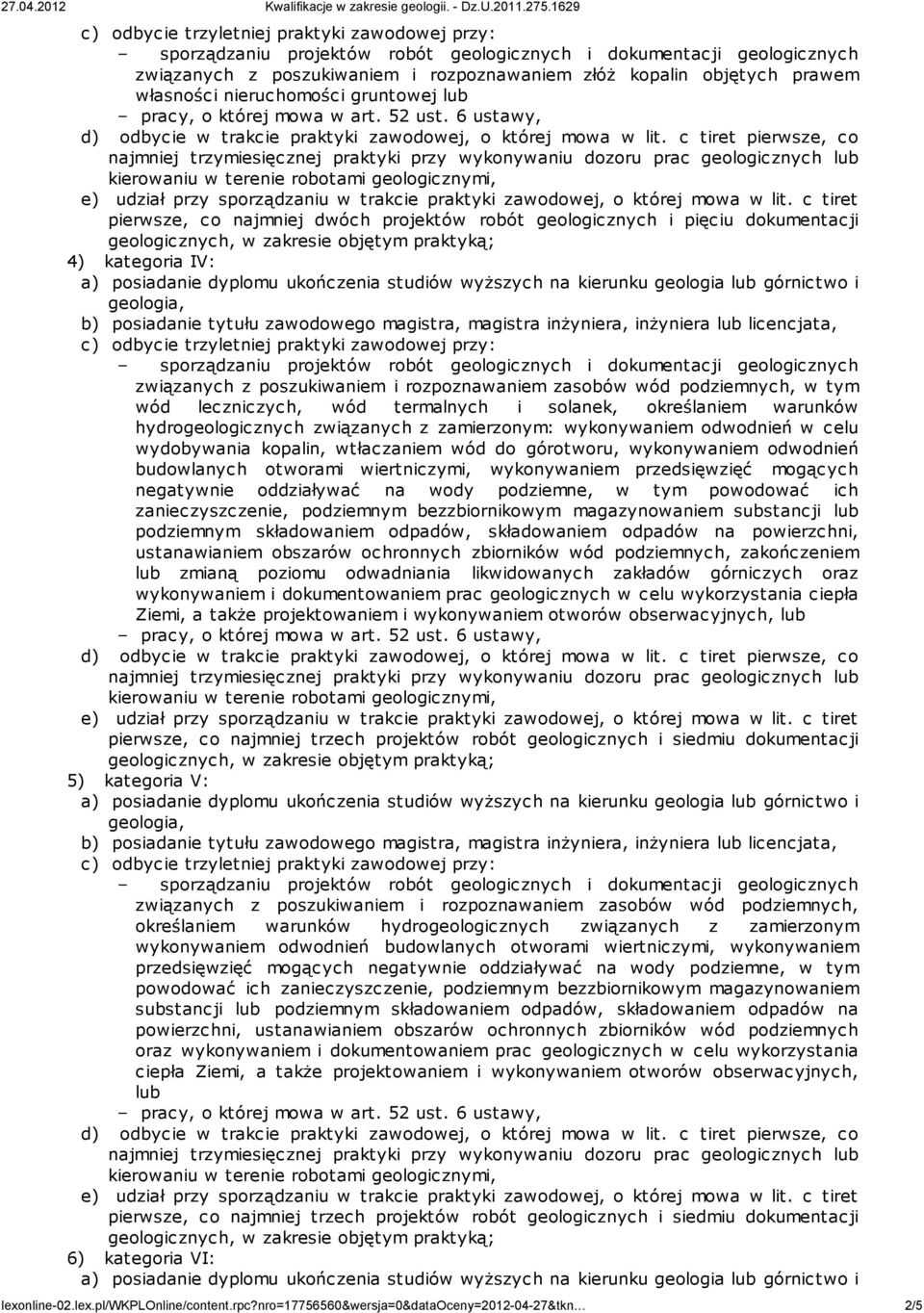 wykonywaniem odwodnień w celu wydobywania kopalin, wtłaczaniem wód do górotworu, wykonywaniem odwodnień budowlanych otworami wiertniczymi, wykonywaniem przedsięwzięć mogących negatywnie oddziaływać