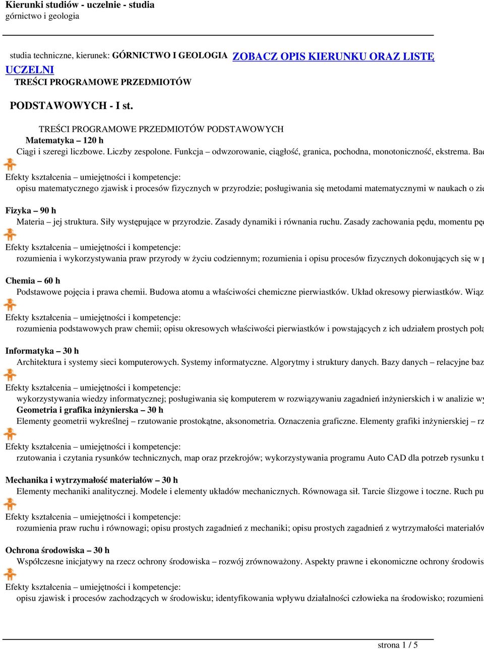 Bad opisu matematycznego zjawisk i procesów fizycznych w przyrodzie; posługiwania się metodami matematycznymi w naukach o zie Fizyka 90 h Materia jej struktura. Siły występujące w przyrodzie.