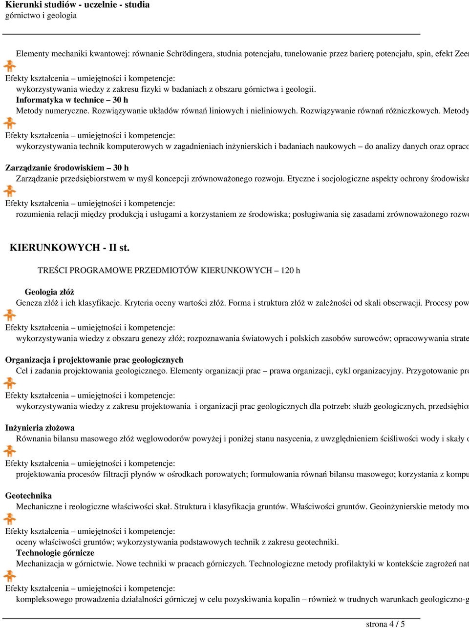 Metody wykorzystywania technik komputerowych w zagadnieniach inżynierskich i badaniach naukowych do analizy danych oraz opraco Zarządzanie środowiskiem 30 h Zarządzanie przedsiębiorstwem w myśl