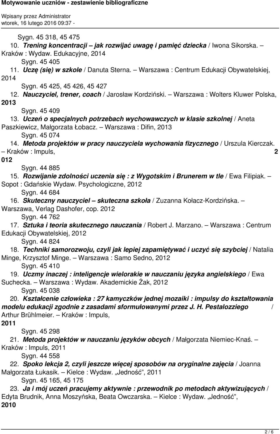 Uczeń o specjalnych potrzebach wychowawczych w klasie szkolnej / Aneta Paszkiewicz, Małgorzata Łobacz. Warszawa : Difin, 2013 Sygn. 45 074 14.