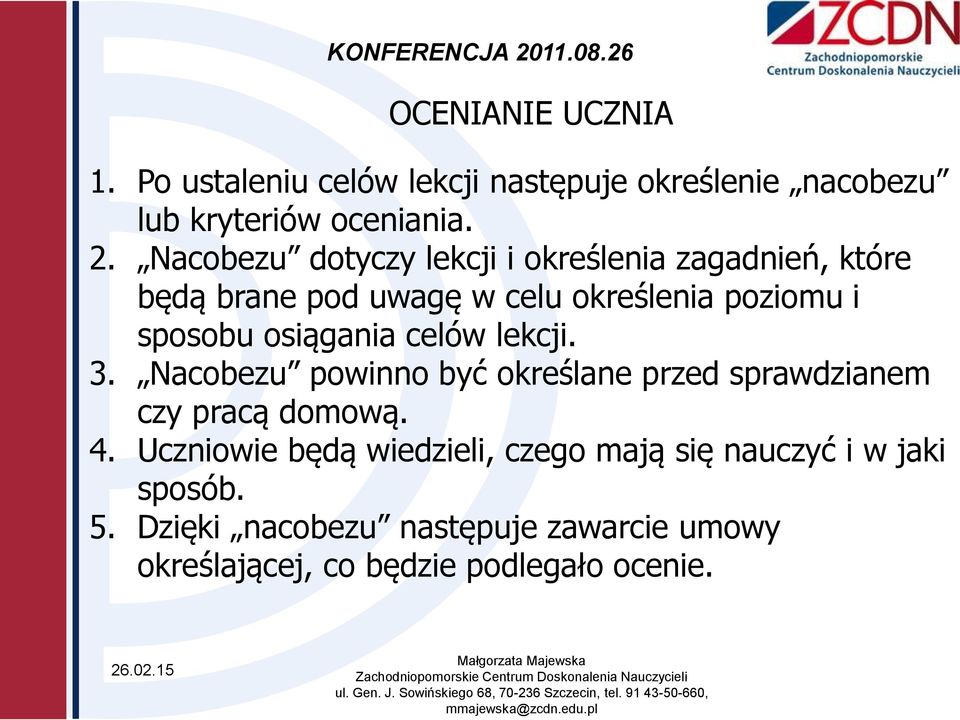 osiągania celów lekcji. 3. Nacobezu powinno być określane przed sprawdzianem czy pracą domową. 4.