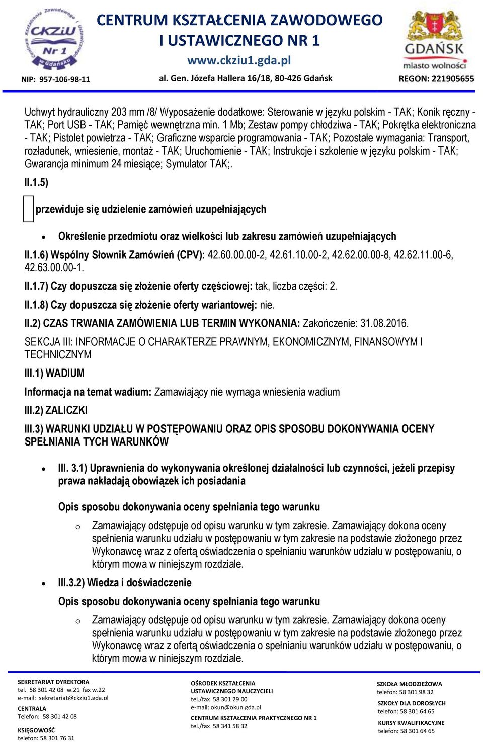 Uruchmienie - TAK; Instrukcje i szklenie w języku plskim - TAK; Gwarancja minimum 24 miesiące; Symulatr TAK;. II.1.