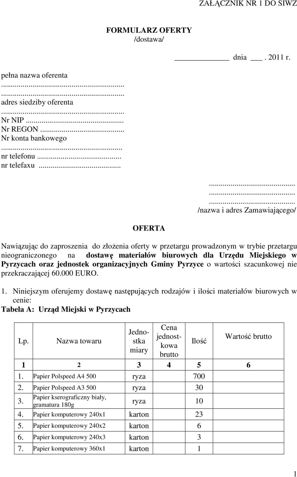 w Pyrzycach oraz jednostek organizacyjnych Gminy Pyrzyce o wartości szacunkowej nie przekraczającej 60.000 EURO. 1.