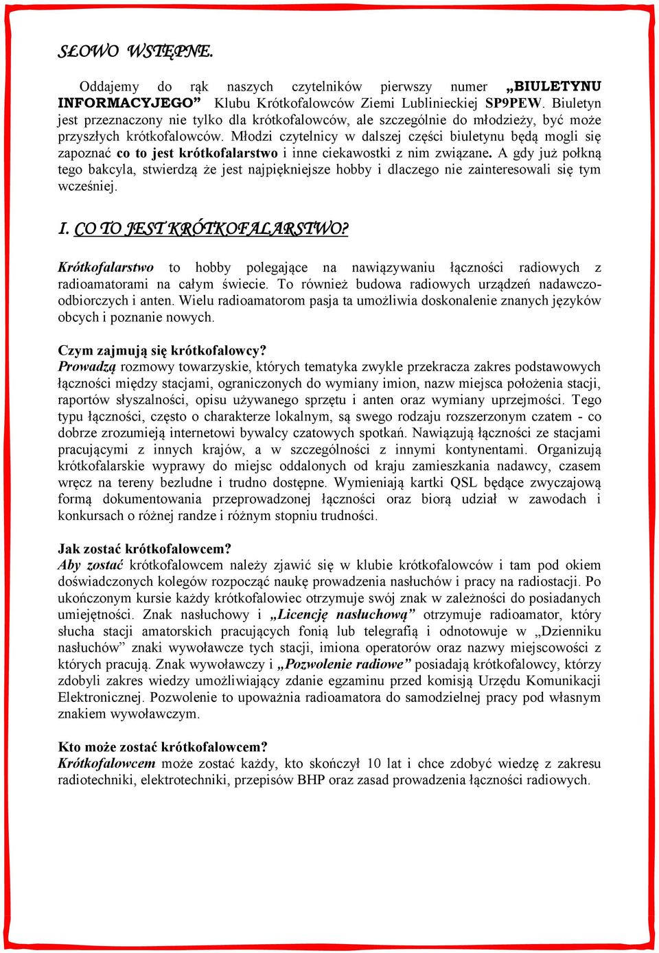 Młodzi czytelnicy w dalszej części biuletynu będą mogli się zapoznać co to jest krótkofalarstwo i inne ciekawostki z nim związane.