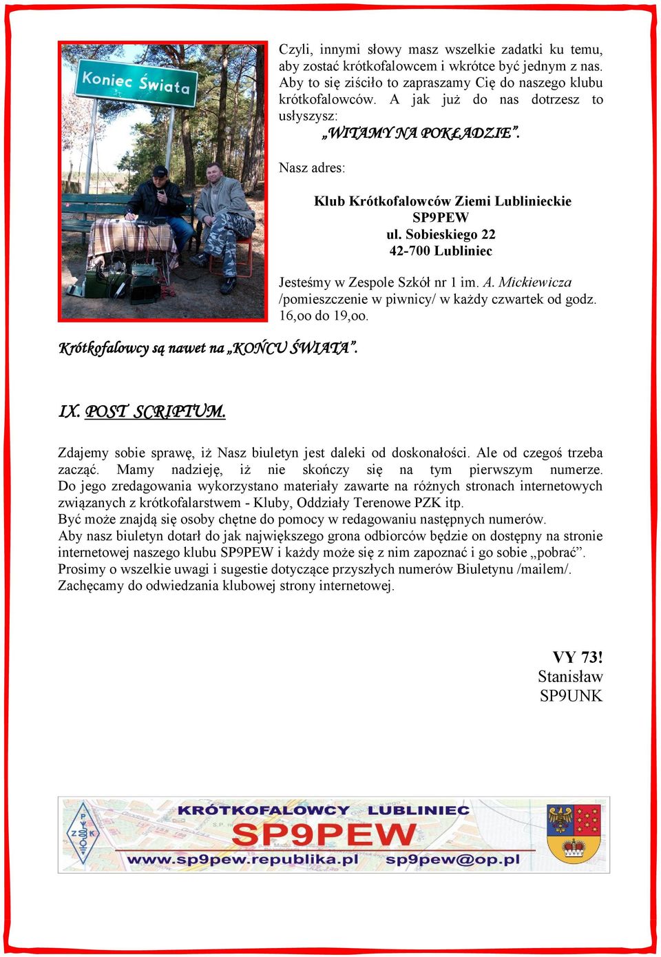 Sobieskiego 22 42-700 Lubliniec Jesteśmy w Zespole Szkół nr 1 im. A. Mickiewicza /pomieszczenie w piwnicy/ w każdy czwartek od godz. 16,oo do 19,oo. IX. POST SCRIPTUM.