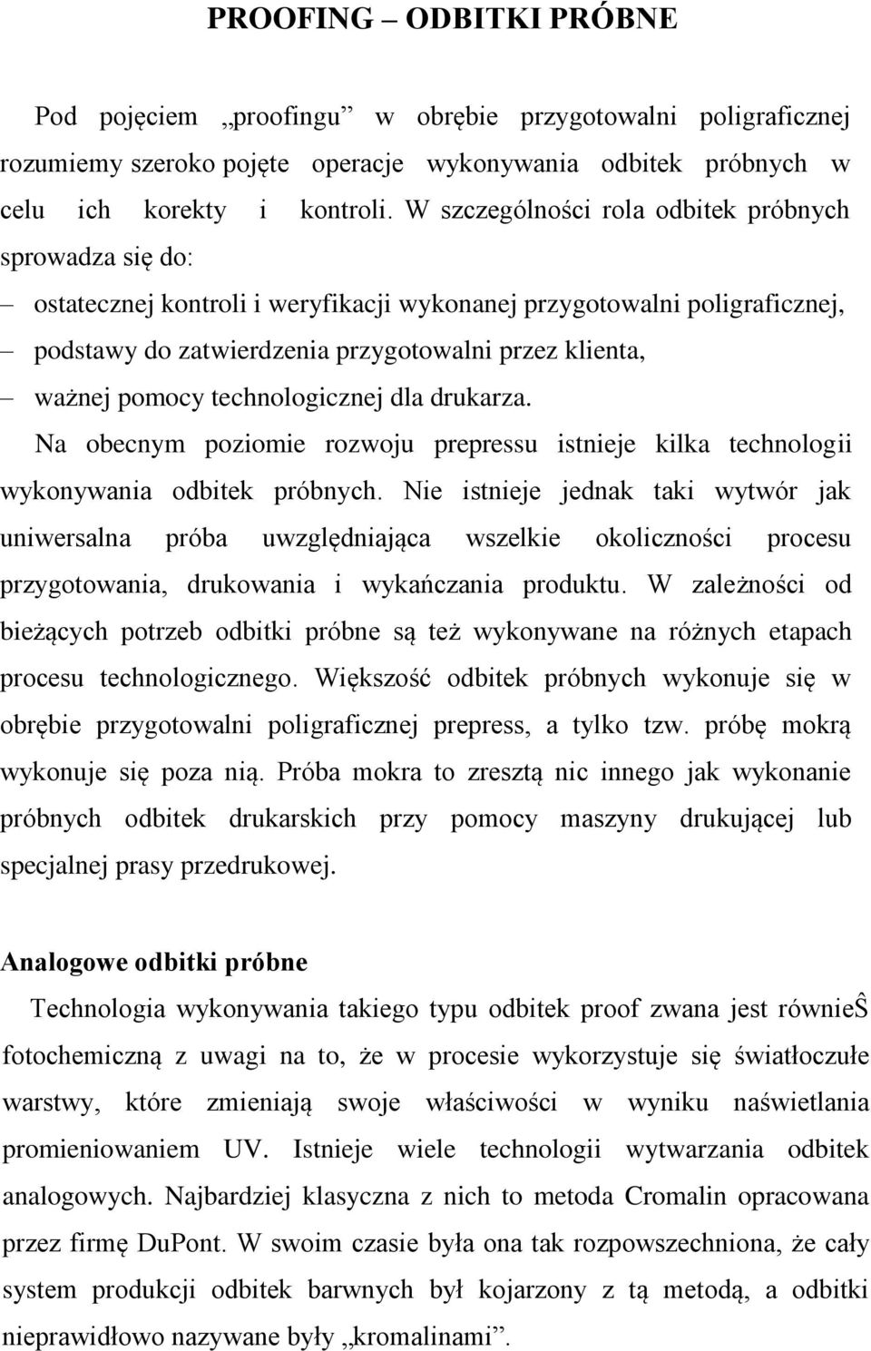 technologicznej dla drukarza. Na obecnym poziomie rozwoju prepressu istnieje kilka technologii wykonywania odbitek próbnych.