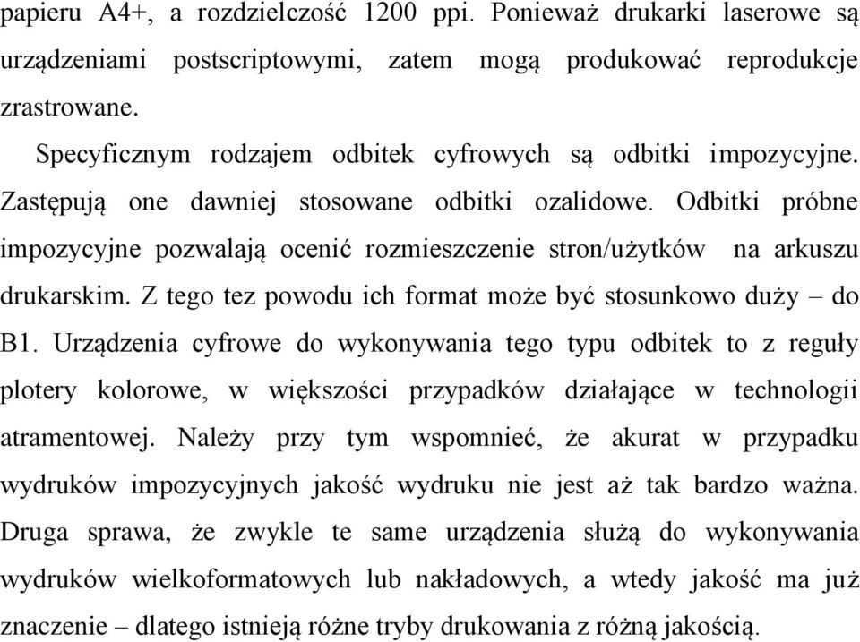 Odbitki próbne impozycyjne pozwalają ocenić rozmieszczenie stron/użytków na arkuszu drukarskim. Z tego tez powodu ich format może być stosunkowo duży do B1.